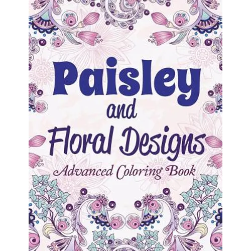 Paisley and Floral Designs: Advanced Coloring Book