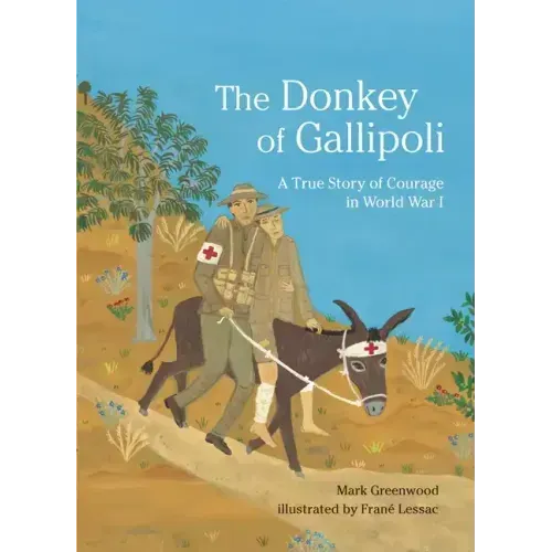The Donkey of Gallipoli: A True Story of Courage in World War I