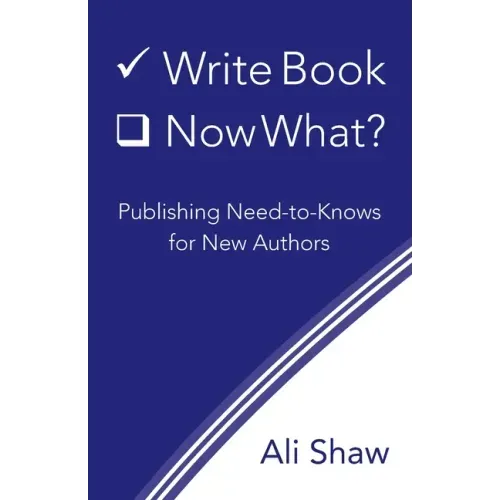 Write Book (Check). Now What?: Publishing Need-to-Knows for New Authors
