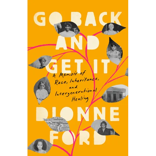 Go Back and Get It: A Memoir of Race, Inheritance, and Intergenerational Healing