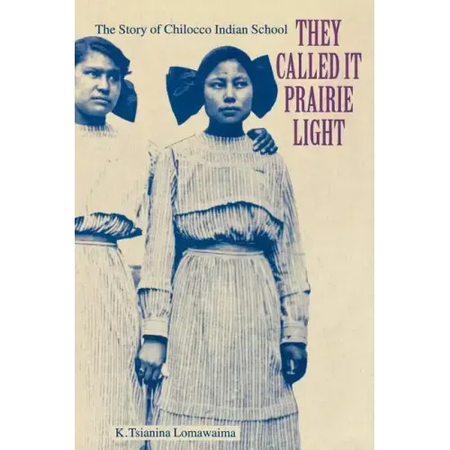 They Called It Prairie Light: The Story of Chilocco Indian School