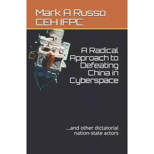 A Radical Approach to Defeating China in Cyberspace: ...and other dictatorial nation-state actors