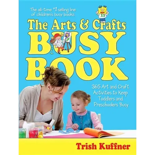 The Arts & Crafts Busy Book: 365 Art and Craft Activities to Keep Toddlers and Preschoolers Busy