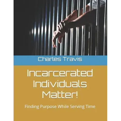 Incarcerated Individuals Matter!: Finding Purpose While Serving Time