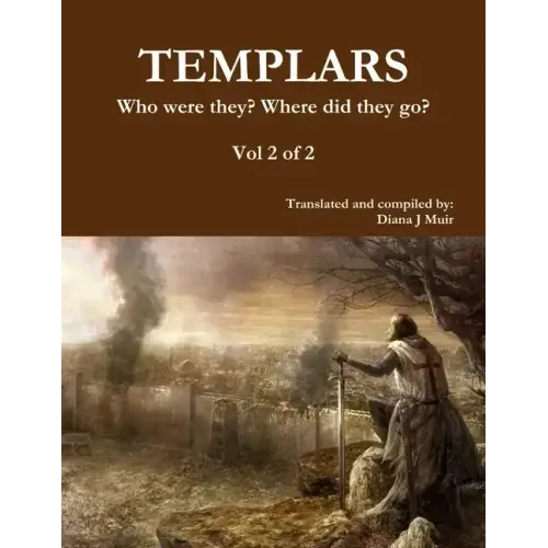 TEMPLARS Who were they? Where did they go? Vol 2 of 2