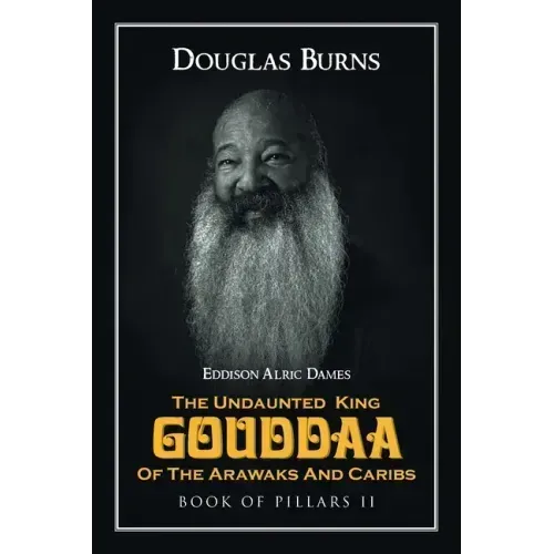 The Undaunted King Gouddaa of the Arawaks and Caribs: Book of Pillars II