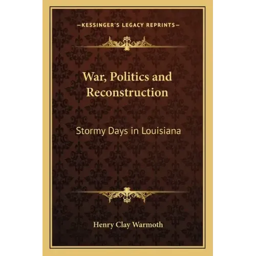 War, Politics and Reconstruction: Stormy Days in Louisiana