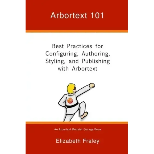 Arbortext 101: Best Practices for Configuring, Authoring, Styling, and Publishing with Arbortext