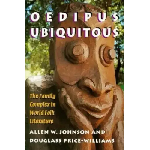 Oedipus Ubiquitous: The Family Complex in World Folk Literature