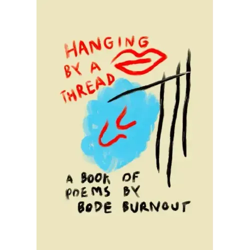 Hanging By A Thread: A Book Of Poems By Bode Burnout