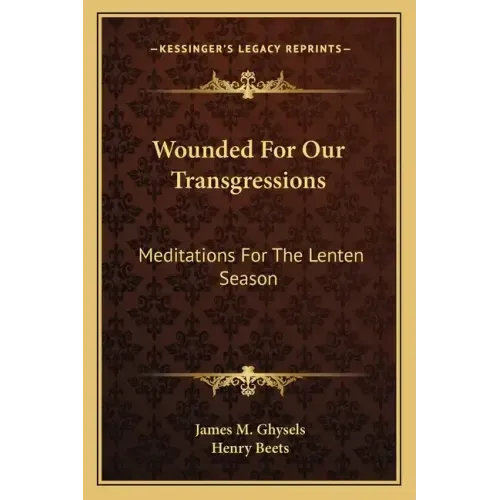 Wounded for Our Transgressions: Meditations for the Lenten Season