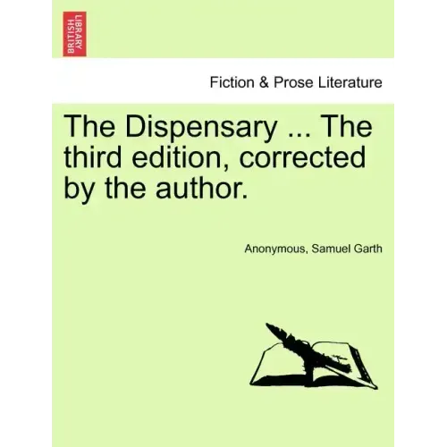The Dispensary ... the Third Edition, Corrected by the Author.