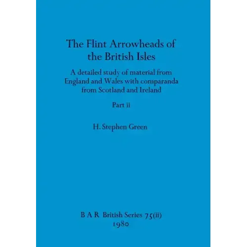 The Flint Arrowheads of the British Isles, Part ii