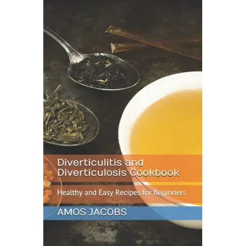 Diverticulitis and Diverticulosis Cookbook: Healthy and Easy Recipes for Beginners