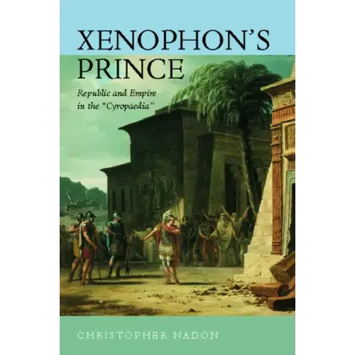 Xenophon's Prince: Republic and Empire in the Cyropaedia