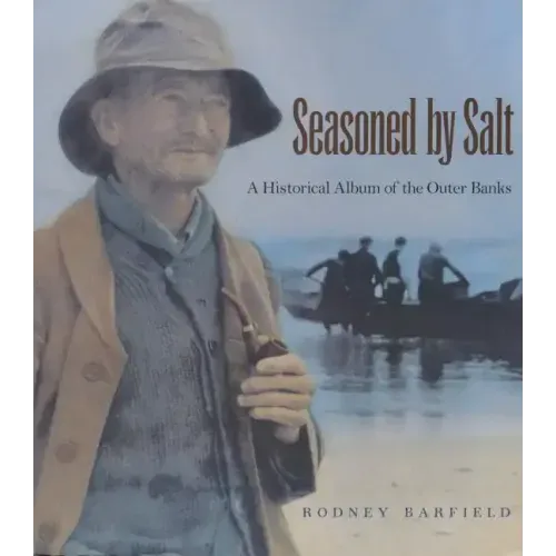 Seasoned by Salt: A Historical Album of the Outer Banks
