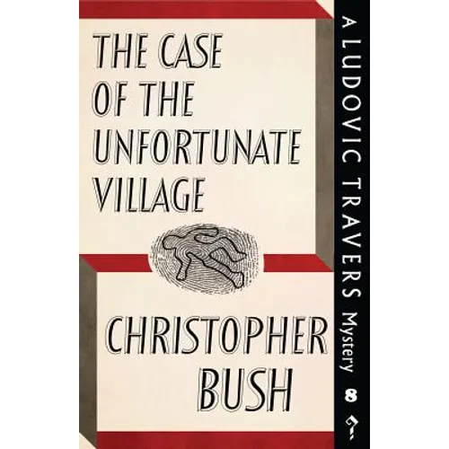 The Case of the Unfortunate Village: A Ludovic Travers Mystery