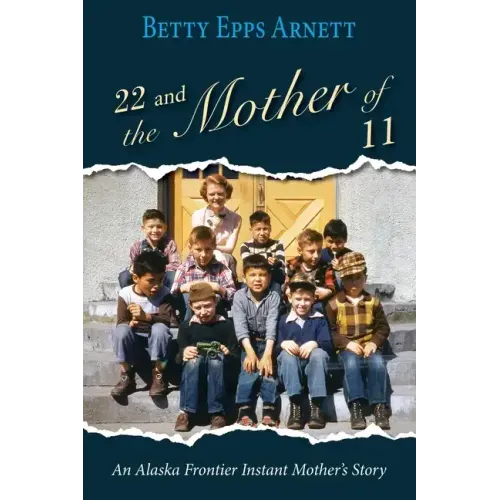 22 and the Mother of 11: An Alaska Frontier Instant Mother's Story