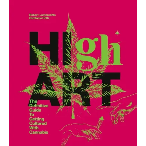 High Art: The Definitive Guide to Getting Cultured with Cannabis