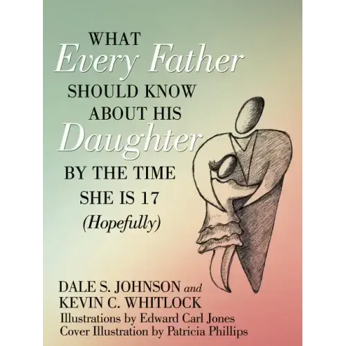 What Every Father Should Know About His Daughter by the Time She is 17 (Hopefully)