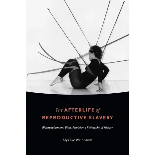 The Afterlife of Reproductive Slavery: Biocapitalism and Black Feminism's Philosophy of History