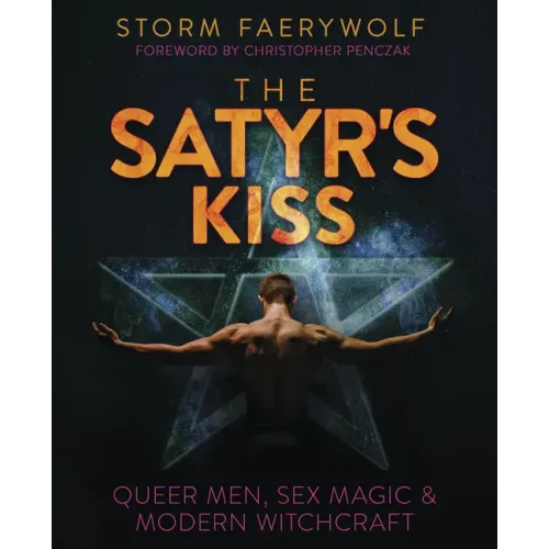 The Satyr's Kiss: Queer Men, Sex Magic & Modern Witchcraft