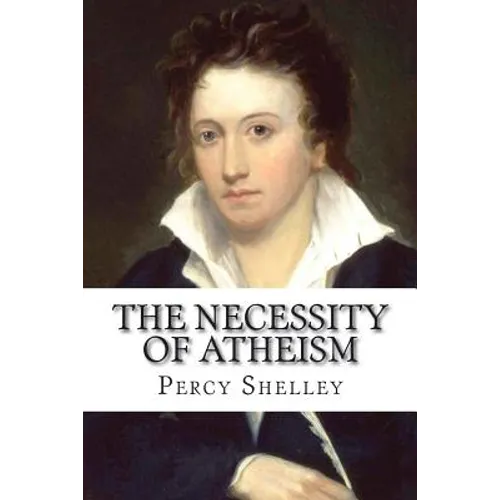 The Necessity of Atheism Percy Bysshe Shelley