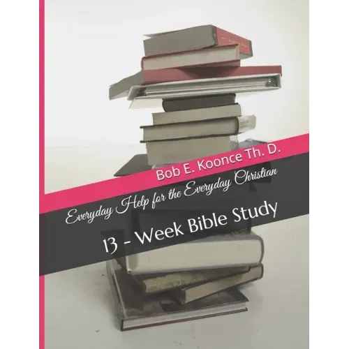Everyday Help for the Everyday Christians: 13 - Week Bible Study