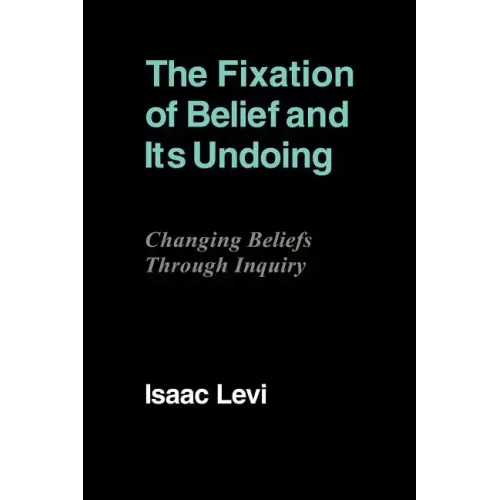 The Fixation of Belief and Its Undoing: Changing Beliefs Through Inquiry