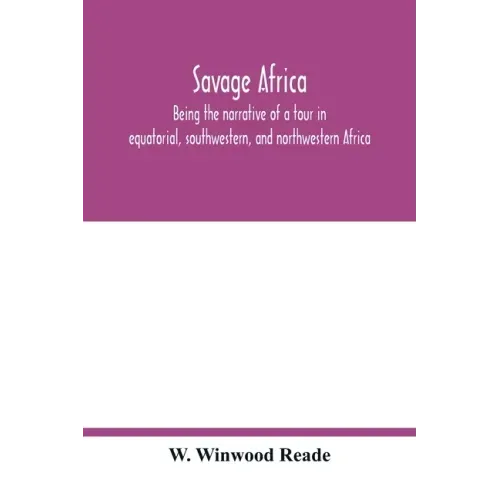 Savage Africa; being the narrative of a tour in equatorial, southwestern, and northwestern Africa; with notes on the habits of the gorilla; on the exi