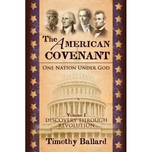 The American Covenant Vol 1: One Nation under God: Establishment, Discovery and Revolution