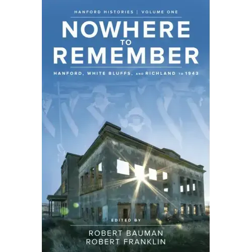 Nowhere to Remember: Hanford, White Bluffs, and Richland to 1943