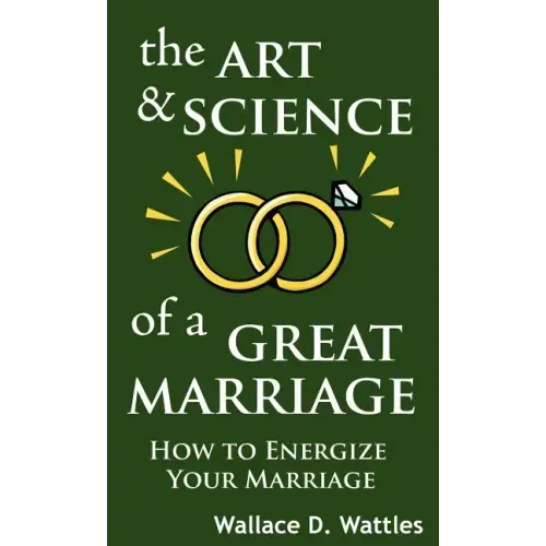 The Art and Science of a Great Marriage: How to Energize Your Marriage