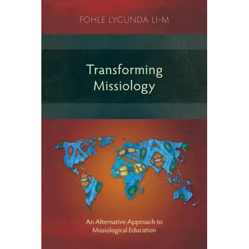 Transforming Missiology: An Alternative Approach to Missiological Education