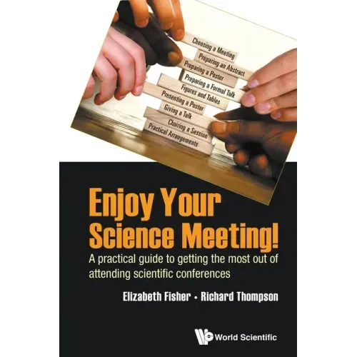 Enjoy Your Science Meeting!: A Practical Guide to Getting the Most Out of Attending Scientific Conferences