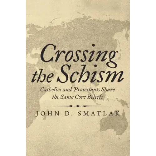 Crossing the Schism: Catholics and Protestants Share the Same Core Beliefs