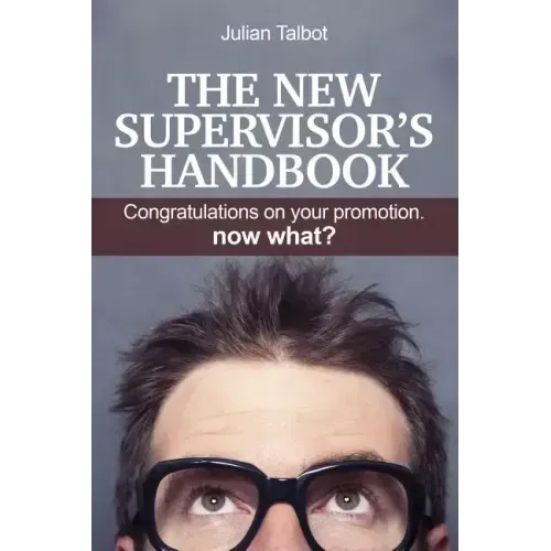 The New Supervisor's Handbook: Congratulations on your promotion. Now what?