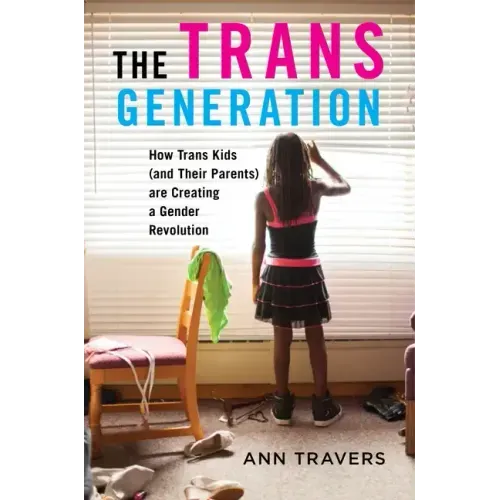 The Trans Generation: How Trans Kids (and Their Parents) Are Creating a Gender Revolution