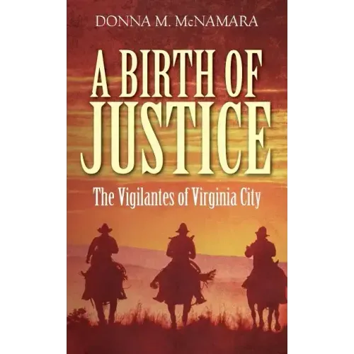 A Birth of Justice: The Vigilantes of Virginia City