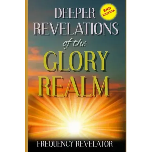 Deeper Revelations Of The Glory Realm