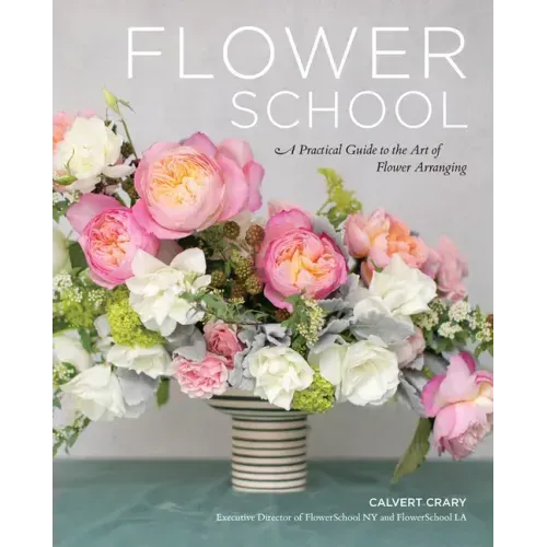 Flower School: A Practical Guide to the Art of Flower Arranging