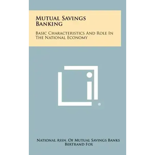 Mutual Savings Banking: Basic Characteristics And Role In The National Economy