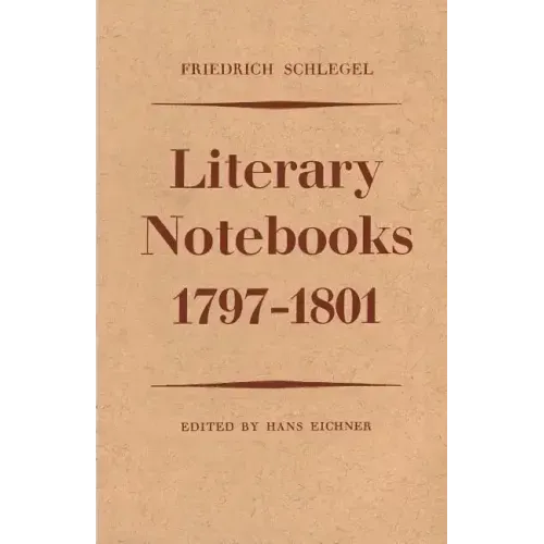 Friedrich Schlegel: Literary Notebooks 1797-1801