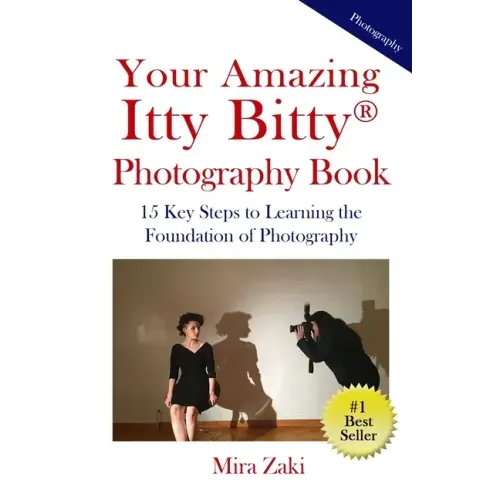 Your Amazing Itty Bitty(R) Photography Book: 15 Key Steps to Learning the Foundation of Photography