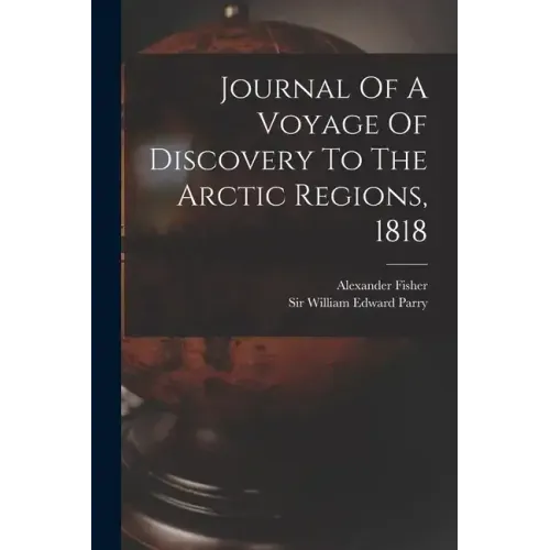 Journal Of A Voyage Of Discovery To The Arctic Regions, 1818