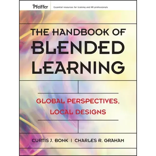 The Handbook of Blended Learning: Global Perspectives, Local Designs