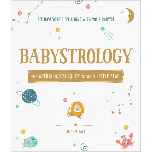Babystrology: The Astrological Guide to Your Little Star