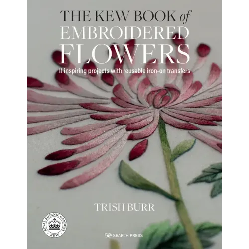 The Kew Book of Embroidered Flowers: 11 Inspiring Projects with Reusable Iron-On Transfers
