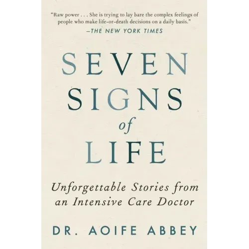 Seven Signs of Life: Unforgettable Stories from an Intensive Care Doctor