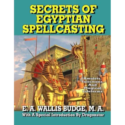 Secrets of Egyptian Spellcasting: Amulets, Talismans, and Magical Lifeforms